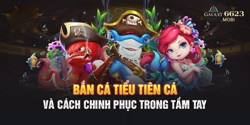 Bắn Cá Tiểu Tiên Cá được thiết kế mang lại trải nghiệm tốt nhất 2024